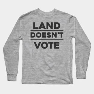 Land Doesn't Vote, People Do (Light Colors) Long Sleeve T-Shirt